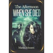 The Afternoon When She Died A Romantic Ghost Story, Paperback