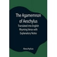 thumbnail image 1 of The Agamemnon Of Aeschylus; Translated Into English Rhyming Verse With Explanatory Notes, (Paperback), 1 of 1
