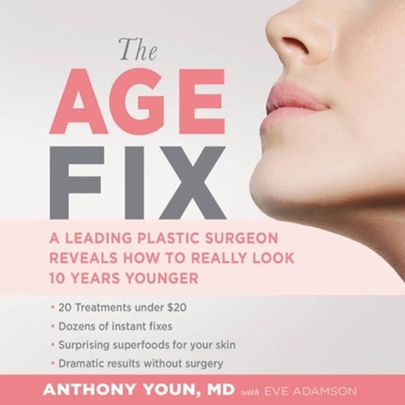 Pre-Owned The Age Fix: A Leading Plastic Surgeon Reveals How to Really Look 10 Years Younger (Audiobook) by Anthony Youn MD, Eve Adamson
