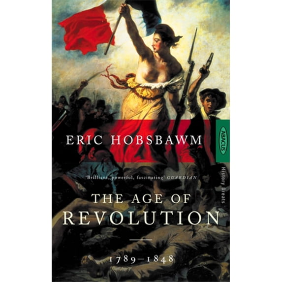 The Age Of Revolution: 1789-1848 (Paperback) by Eric Hobsbawm