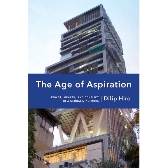 The Age of Aspiration: Power, Wealth, and Conflict in Globalizing India, (Hardcover)
