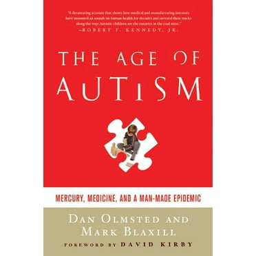 The Age of Autism : Mercury, Medicine, and a Man-Made Epidemic (Paperback)
