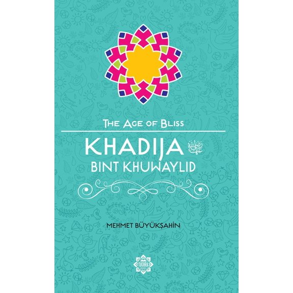 Age of Bliss Khadija Bint Khuwaylid, (Paperback)