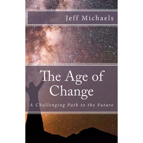The Age of Change: A Challenging Path to the Future, (Paperback)