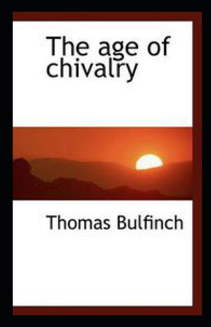 The Age of Chivalry illustrated (Paperback)