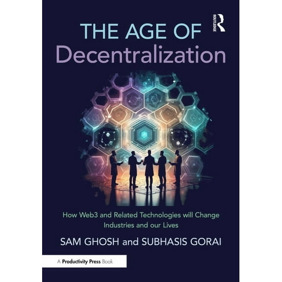 The Age of Decentralization: How Web3 and Related Technologies will change Industries and our Lives, (Hardcover)
