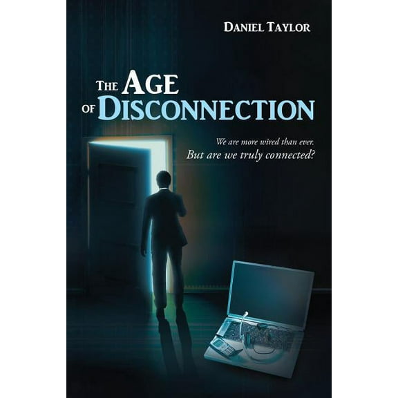 The Age of Disconnection: We Are More Wired Than Ever. But Are We Truly Connected?