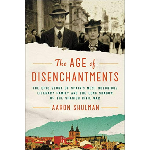 Pre-Owned The Age of Disenchantments: The Epic Story of Spain's Most Notorious Literary Family and the Long Shadow of the Spanish Civil War (Paperback) 0062484206 9780062484208