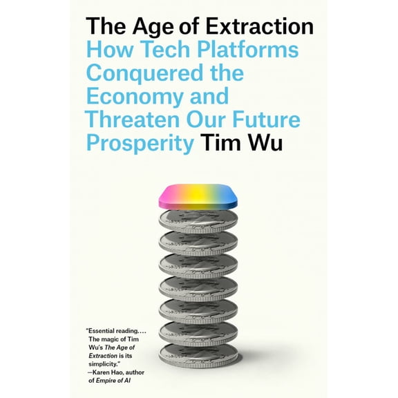 The Age of Extraction: How Tech Platforms Conquered the Economy and Threaten Our Future Prosperity, (Paperback)