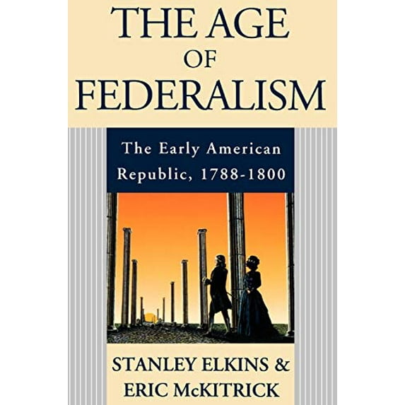 Pre-Owned The Age of Federalism: The Early American Republic, 1788-1800 (Paperback) 019509381X 9780195093810
