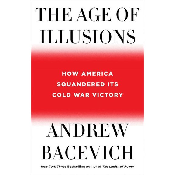 The Age of Illusions : How America Squandered Its Cold War Victory (Hardcover)