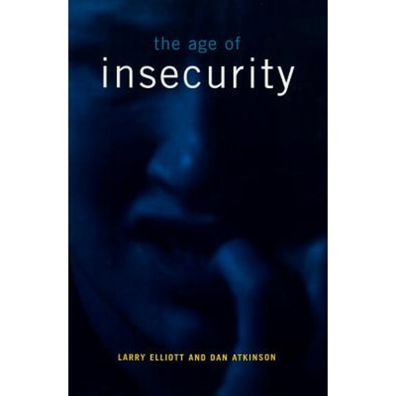 The Age of Insecurity (Hardcover) by Larry Elliott, Dan Atkinson