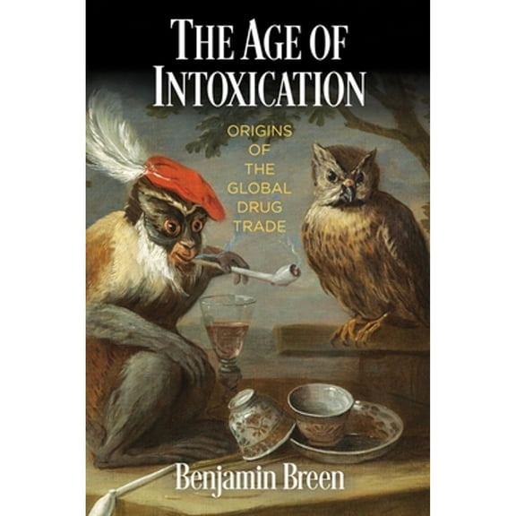 Pre-Owned The Age of Intoxication: Origins of the Global Drug Trade (The Early Modern Americas) Paperback - USED