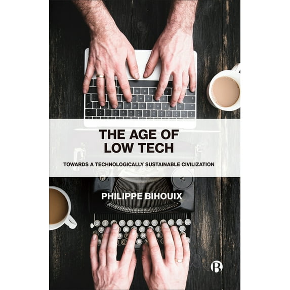 The Age of Low Tech: Towards a Technologically Sustainable Civilization, (Paperback)