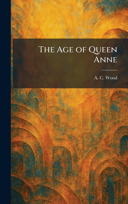 The Age of Queen Anne, (Hardcover)