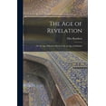 thumbnail image 1 of The Age of Revelation : or the Age of Reason Shewn to Be an Age of Infidelity (Paperback), 1 of 1