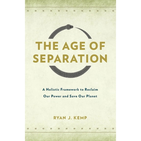 The Age of Separation: A Holistic Framework to Reclaim Our Power and Save Our Planet, (Paperback)