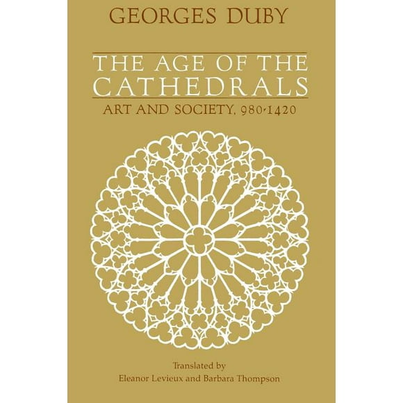 The Age of the Cathedrals : Art and Society, 980-1420 (Paperback)