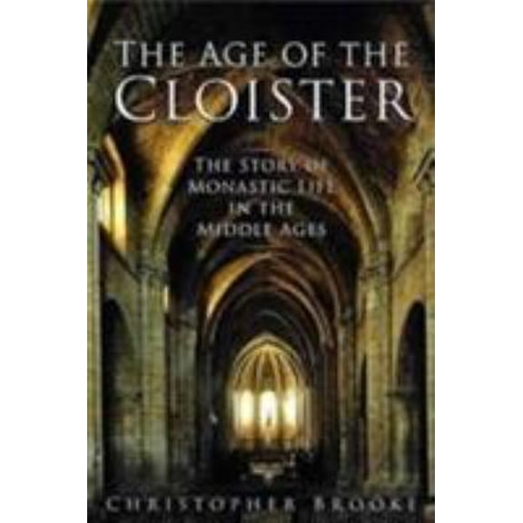 Pre-Owned The Age of the Cloister : The Story of Monastic Life in the Middle Ages (Hardcover) 9780750932882