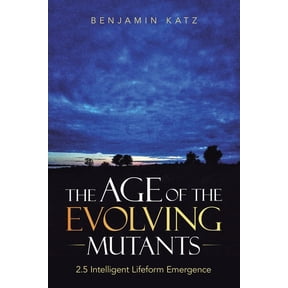 The Age of the Evolving Mutants: 2.5 Intelligent Lifeform Emergence, (Paperback)