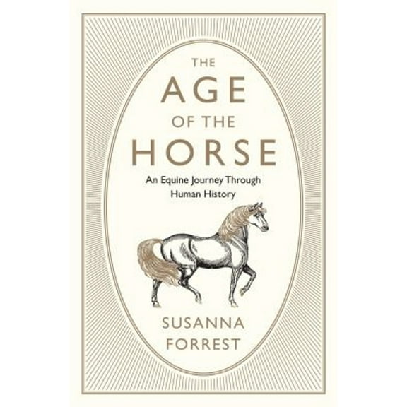 Pre-Owned The Age of the Horse: An Equine Journey Through Human History (Hardcover) 0802126510 9780802126511