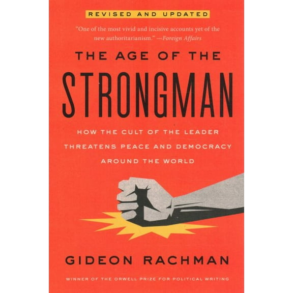 The Age of the Strongman : How the Cult of the Leader Threatens Democracy Around the World (Paperback)