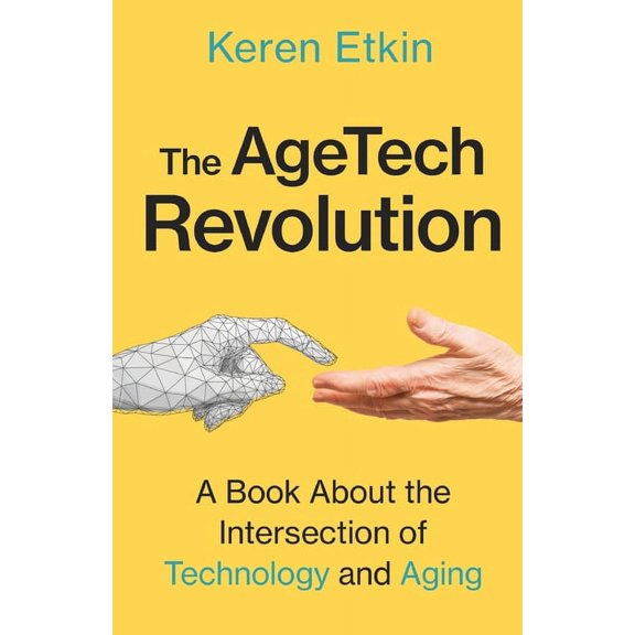 The AgeTech Revolution: A Book about the Intersection of Aging and Technology, (Paperback)