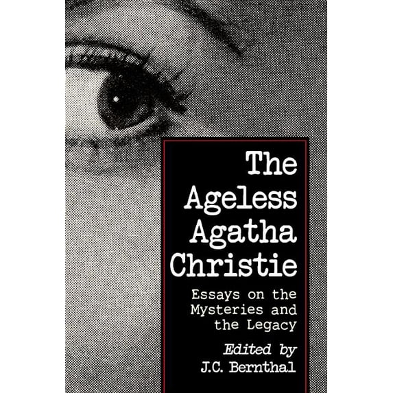 The Ageless Agatha Christie: Essays on the Mysteries and the Legacy, (Paperback)