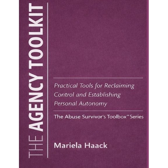The Agency Toolkit: Practical tools for rebuilding decision-making power and personal autonomy, (Paperback)