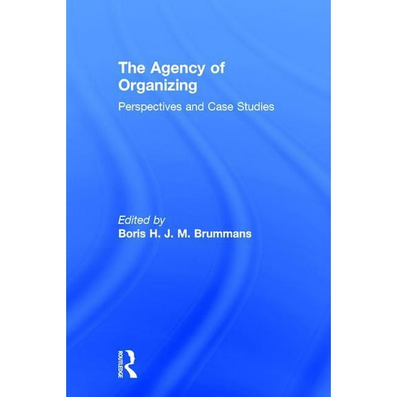 The Agency of Organizing: Perspectives and Case Studies, (Hardcover)