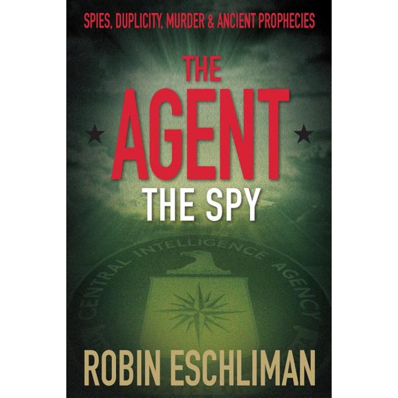 The Agent: The Spy The Agent Books Paperback 099828470X 9780998284705 Robin Eschliman