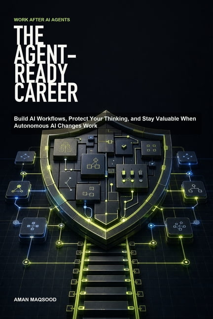 The Agent-Ready Career: Build AI Workflows, Protect Your Thinking, and Stay Valuable When Autonomous AI Changes Work, (Paperback)