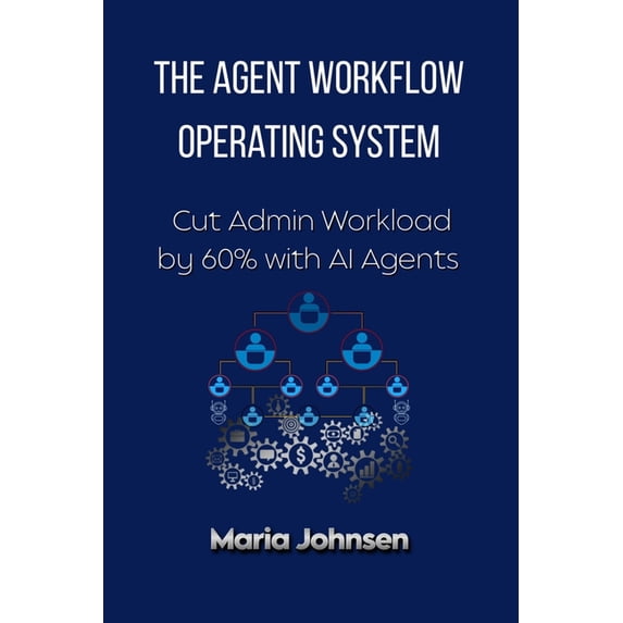 The Agent Workflow Operating System: Cut Admin Workload by 60% with AI ...