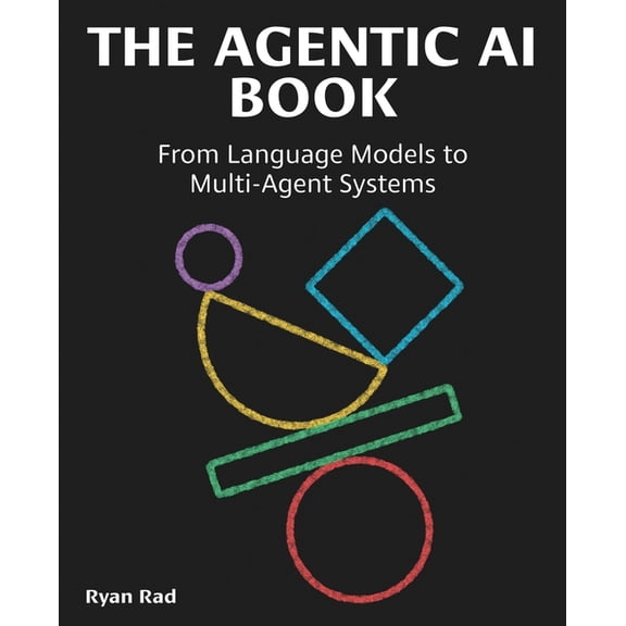 The Agentic AI Book: From Language Models to Multi-Agent Systems, (Paperback)
