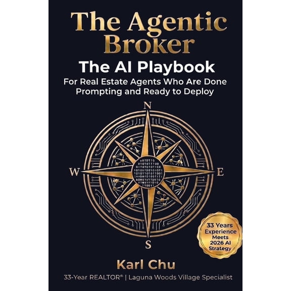 The Agentic Broker: The AI Playbook for Real Estate Agents Who Are Done Prompting and Ready to Deploy, (Paperback)