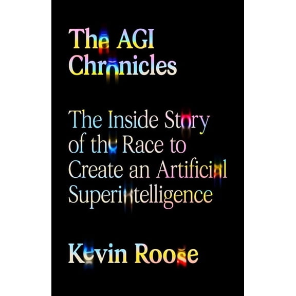 The Agi Chronicles: The Inside Story of the Race to Create an Artificial Superintelligence, (Hardcover)
