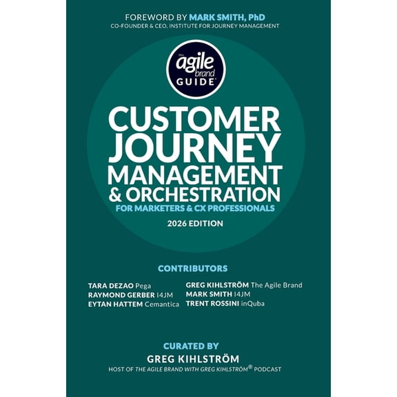 The Agile Brand Guide(r) The Agile Brand Guide(R): Customer Journey Management & Orchestration: For Marketers and CX Professionals, (Paperback)