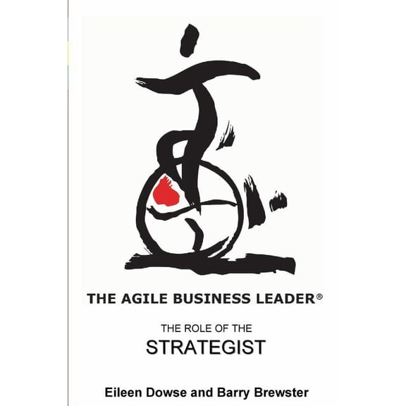 The Agile Business Leader : The Role of the Strategist