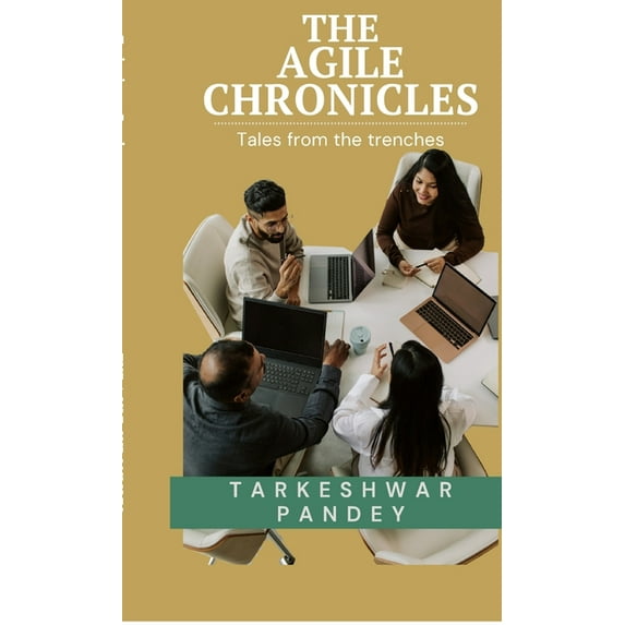 The Agile Chronicles: Tales from the trenches, (Hardcover)
