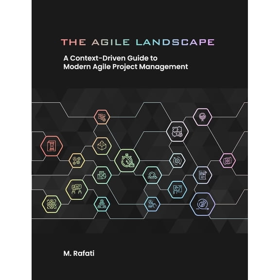 The Agile Landscape: A Context-Driven Guide to Modern Agile Project Management, (Paperback)