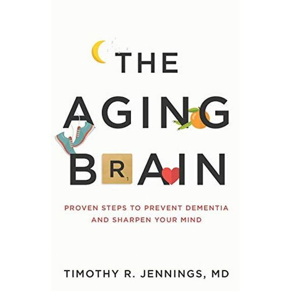 Pre-Owned The Aging Brain: Proven Steps to Prevent Dementia and Sharpen Your Mind (Paperback) 080107522X 9780801075223