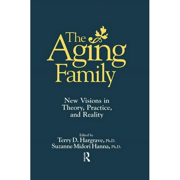 The Aging Family: New Visions in Theory, Practice, and Reality, (Paperback)