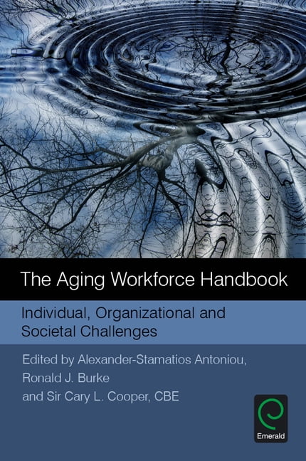 The Aging Workforce Handbook: Individual, Organizational and Societal ...