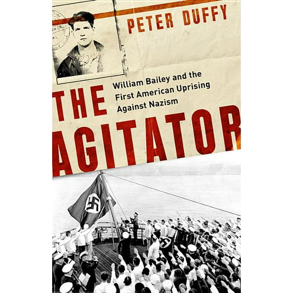 The Agitator: William Bailey and the First American Uprising Against Nazism, (Hardcover)