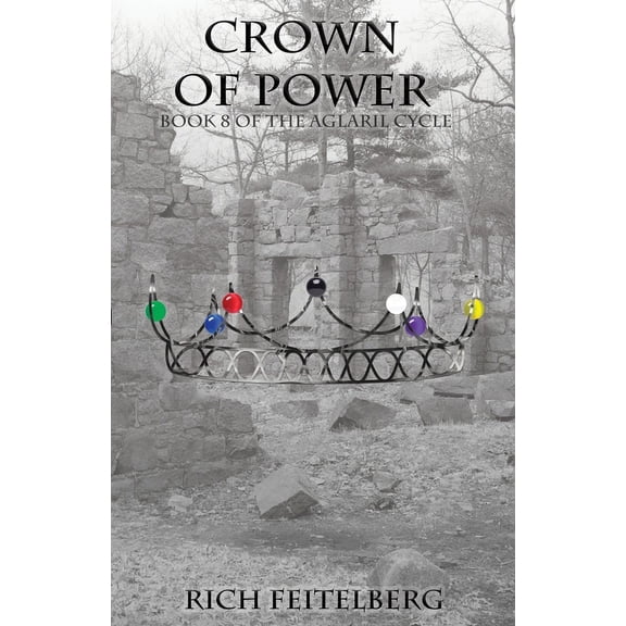 The Aglaril Cycle Saga: An Epic Sword & Sorcery Fantasy Adventure: Crown of Power : Book 8 of the Aglaril Cycle (Series #8) (Paperback)