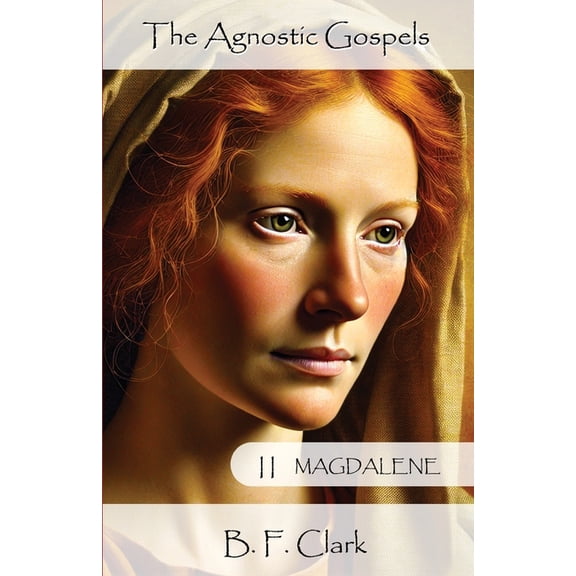 The Agnostic Gospels Book II Magdalene, (Paperback)