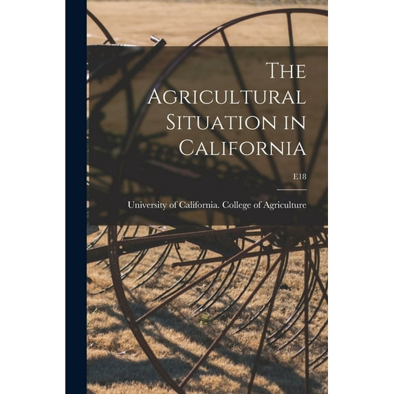 The Agricultural Situation in California; E18, (Paperback)