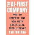 thumbnail image 1 of The AI-First Company: How to Compete and Win with Artificial Intelligence, (Hardcover), 1 of 1