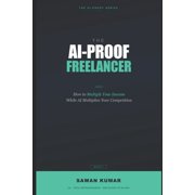 The Ai-Proof The AI-Proof Freelancer How to Multiply Your Income While AI Multiplies Your Competition, Paperback