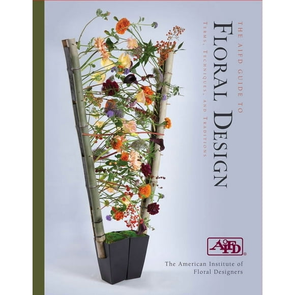 The Aifd Guide to Floral Design: Terms, Techniques, and Traditions, (Hardcover)